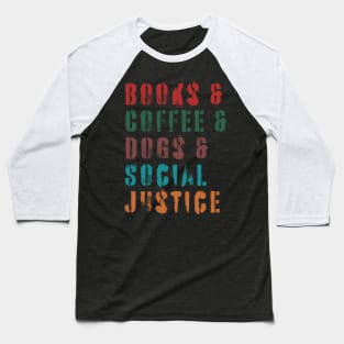 books and coffee and dogs and social justice quotes Baseball T-Shirt